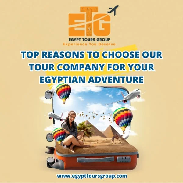 Top Reasons to Choose Our Tour Company for Your Egyptian Adventure